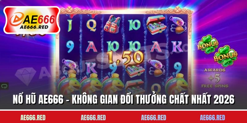 Nổ Hũ AE666 - Không Gian Đổi Thưởng Chất Nhất 2026