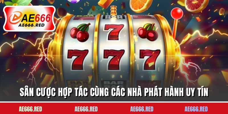 Sân cược hợp tác cùng các nhà phát hành uy tín
