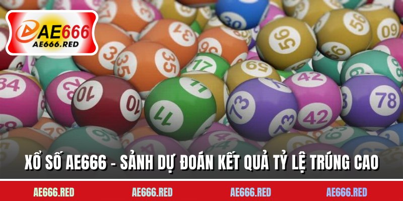 Xổ Số AE666 - Sảnh Dự Đoán Kết Quả Tỷ Lệ Trúng Cao
